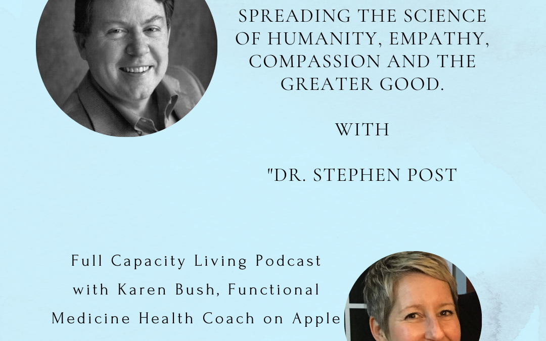 Dr. Stephen Post:  Spreading the Science of Humanity, Empathy, Compassion and the Greater Good