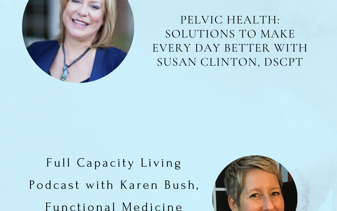 Pelvic Health:  Solutions to make every day better with Susan Clinton, DScPT